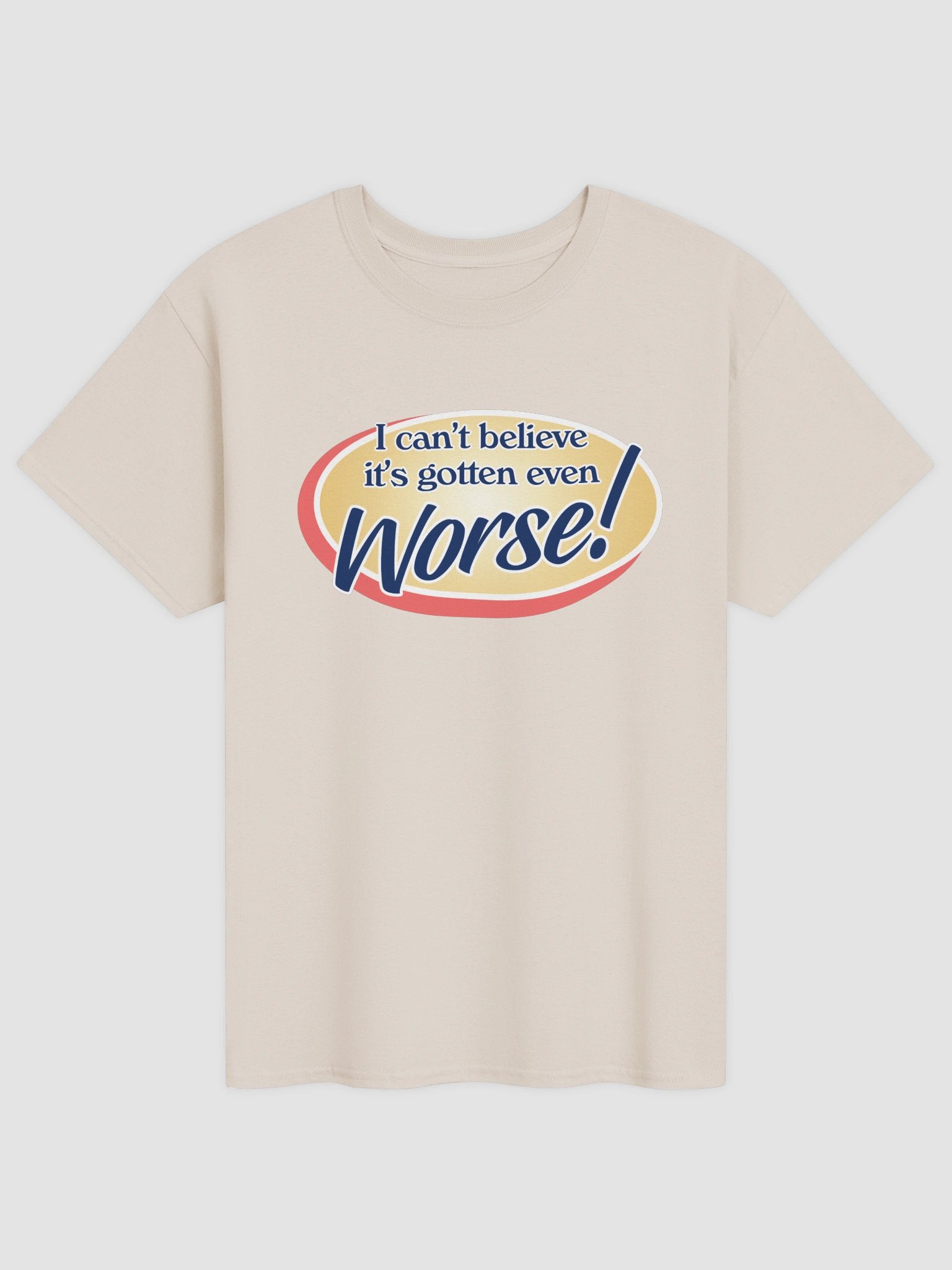 It's gotten even worse T-shirt product image (9)