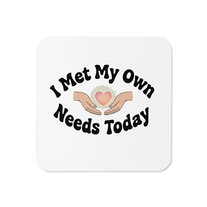 “I Met My Own Needs Today” Coaster product image (1)