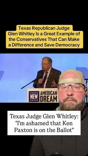 Texas Republican Judge Glen Whitley: “I’m ashamed that Ken Paxton is on the ballot”.