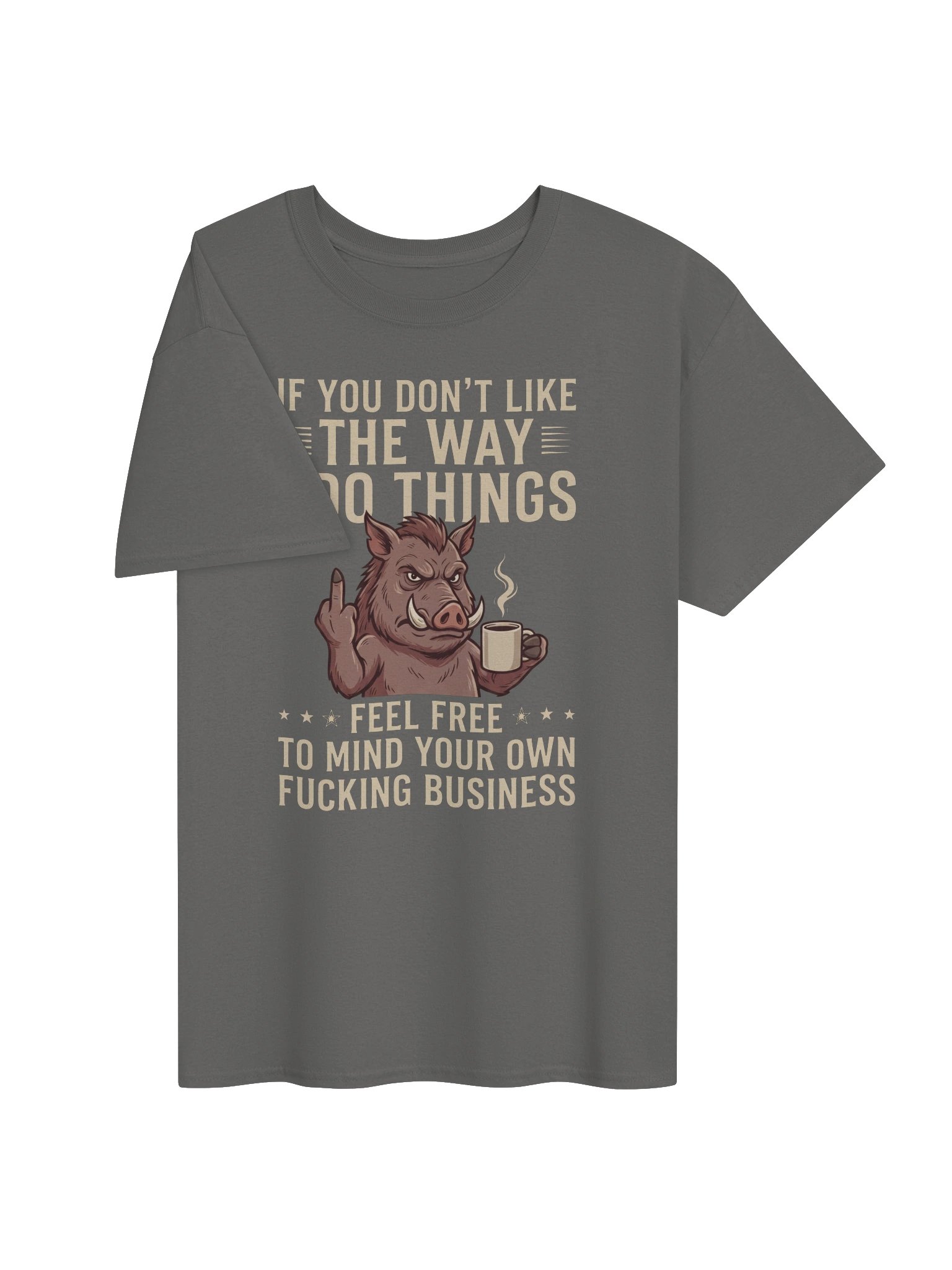 "If You Don't Like The Way I Do Things" Funny Hog Coffee Graphic Tee product image (3)