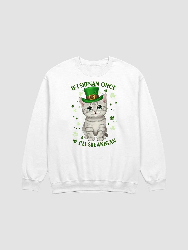 If I Shenan Once, I’ll Shenanigan - Cute St. Patrick’s Day Cat Crewneck Sweatshirt product image (3)
