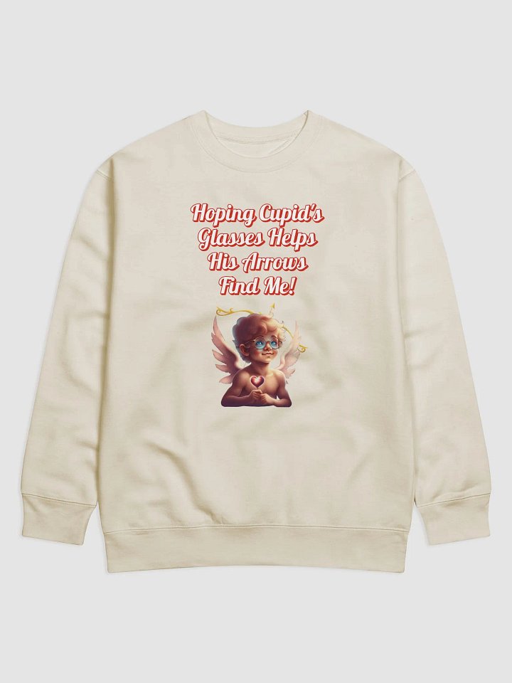 Hoping Cupid's Glasses Helps His Arrows Find Me! Sweatshirt product image (1)