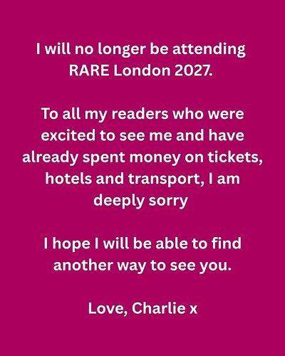 I will no longer be attending RARE London in 2027. 

To all my readers who were excited to see me and have spent money on tic...
