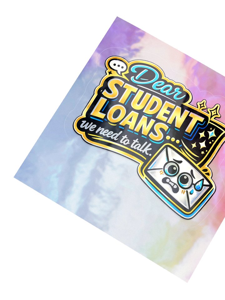 "Dear Student Loans... We Need to Talk" Holographic Sticker — Bold Edition product image (4)