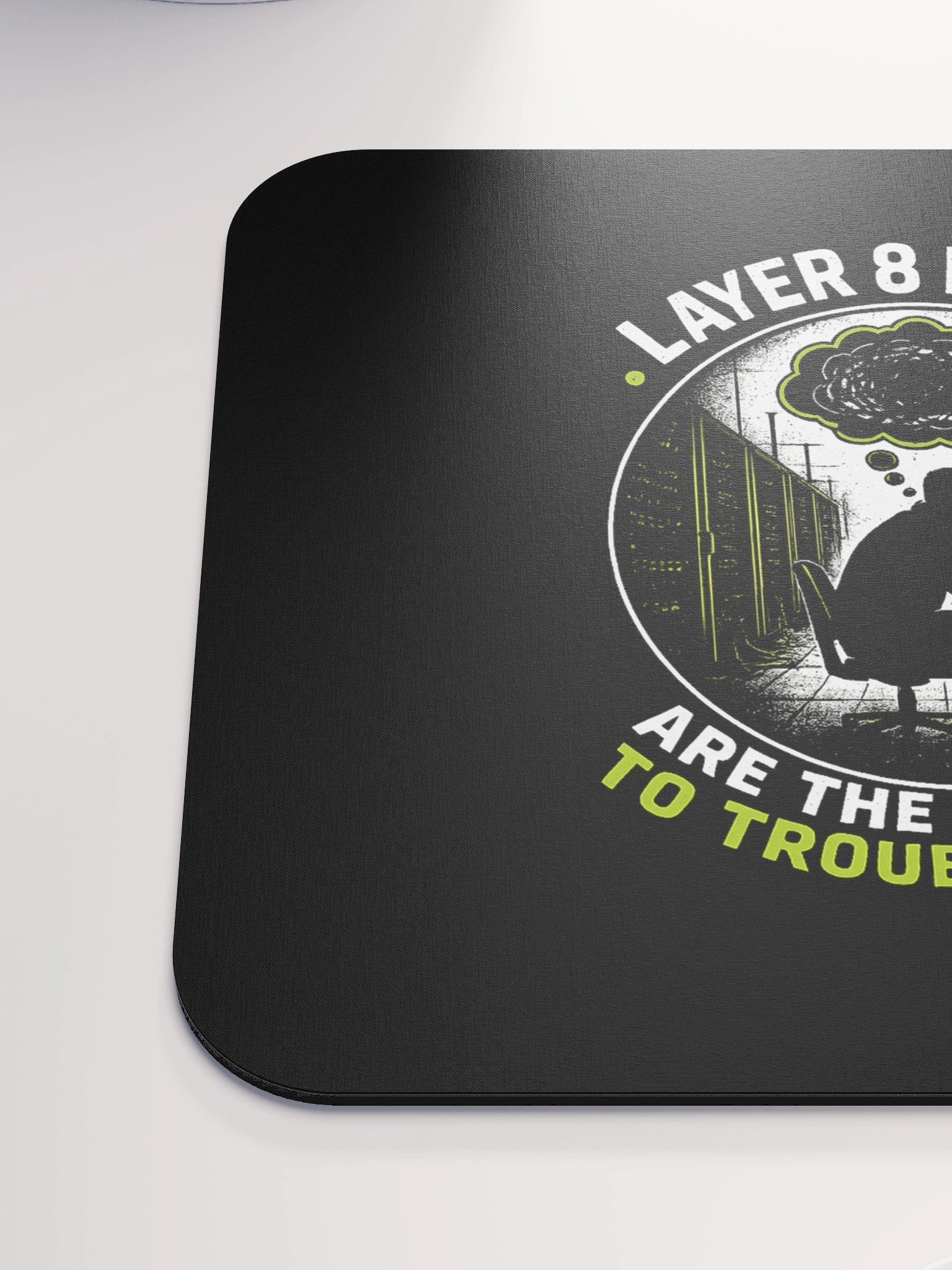Layer 8 Issues Are The Hardest To Troubleshoot - Mousepad product image (6)