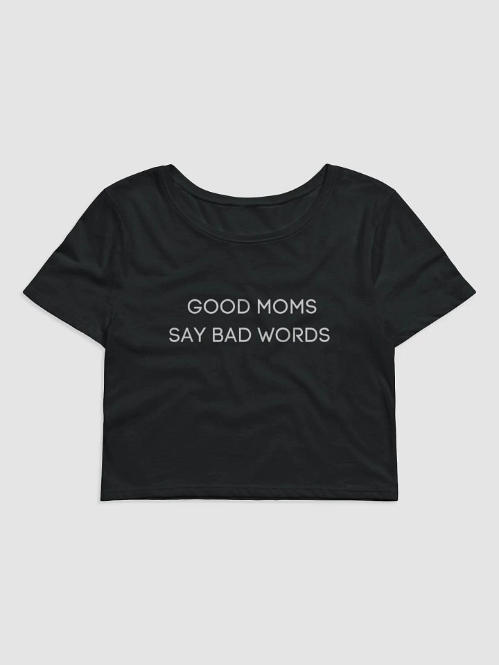GOOD MOMS SAY BAD WORDS CROP product image (1)