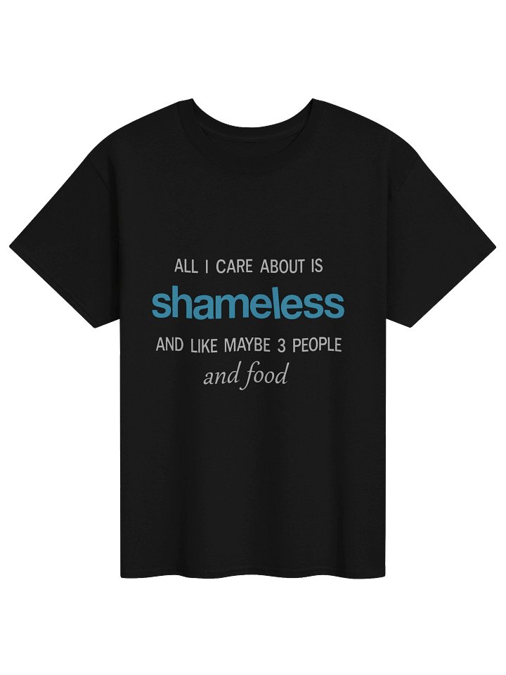 All I care about is Shameless Shirt product image (1)