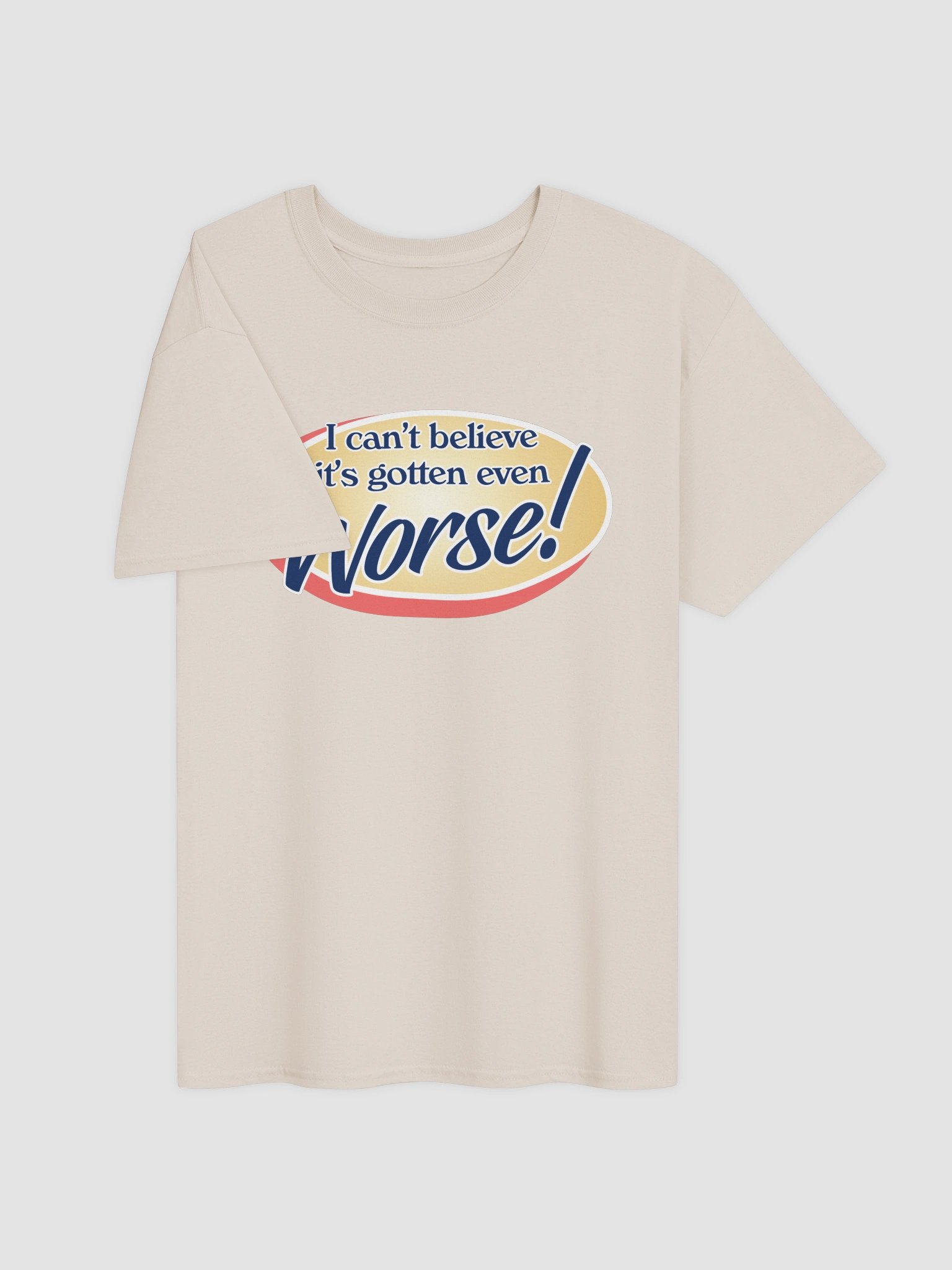 It's gotten even worse T-shirt product image (11)