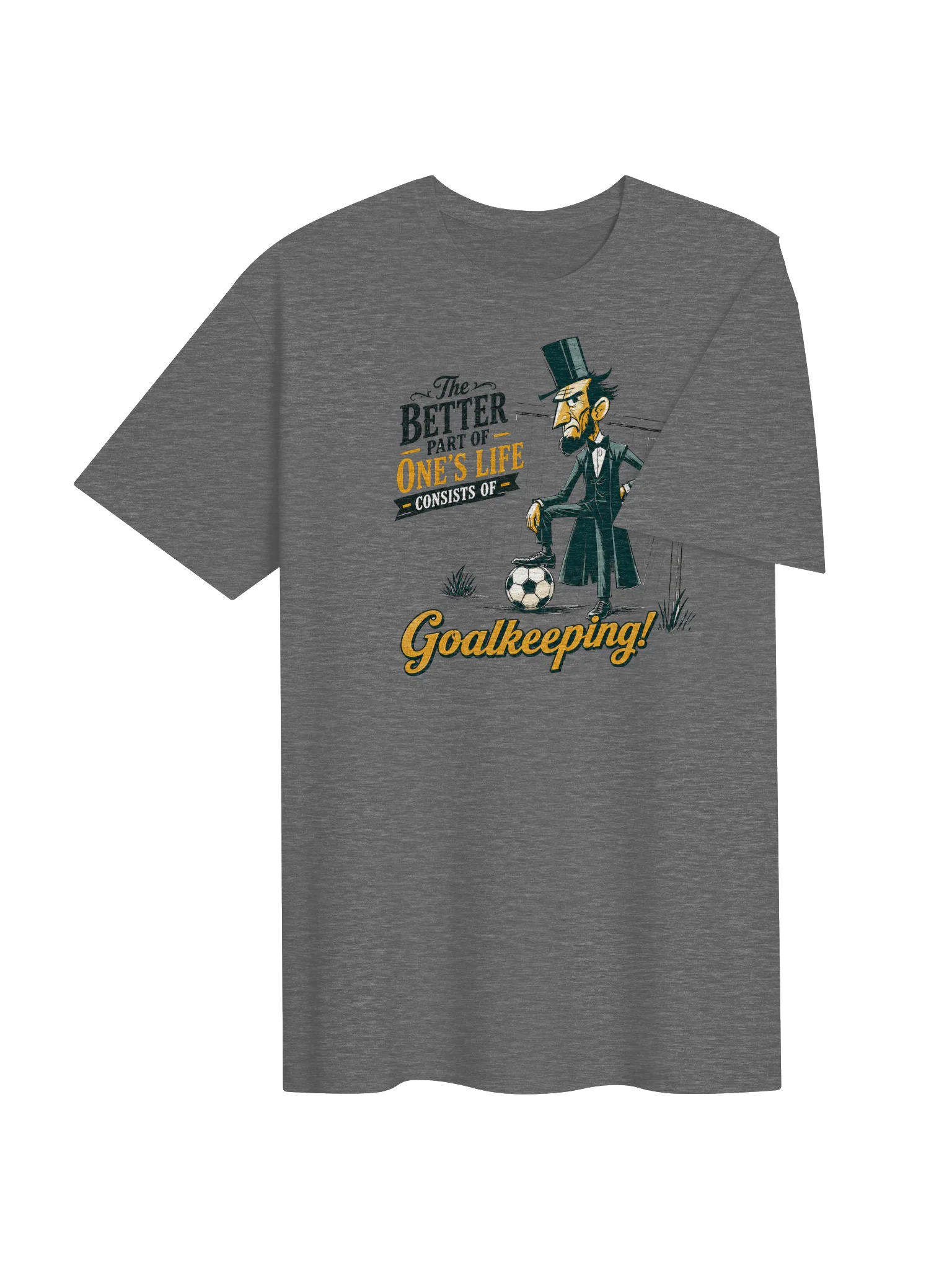 Abe Lincoln Better Part of One’s Life Goalkeeping T-Shirt product image (4)