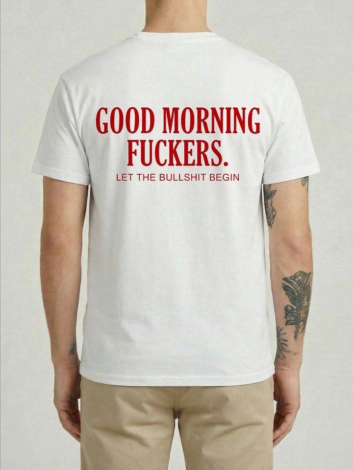 Good Morning Fuckers Let the Bullshit Begin Funny Sarcastic Morning T-Shirt product image (1)
