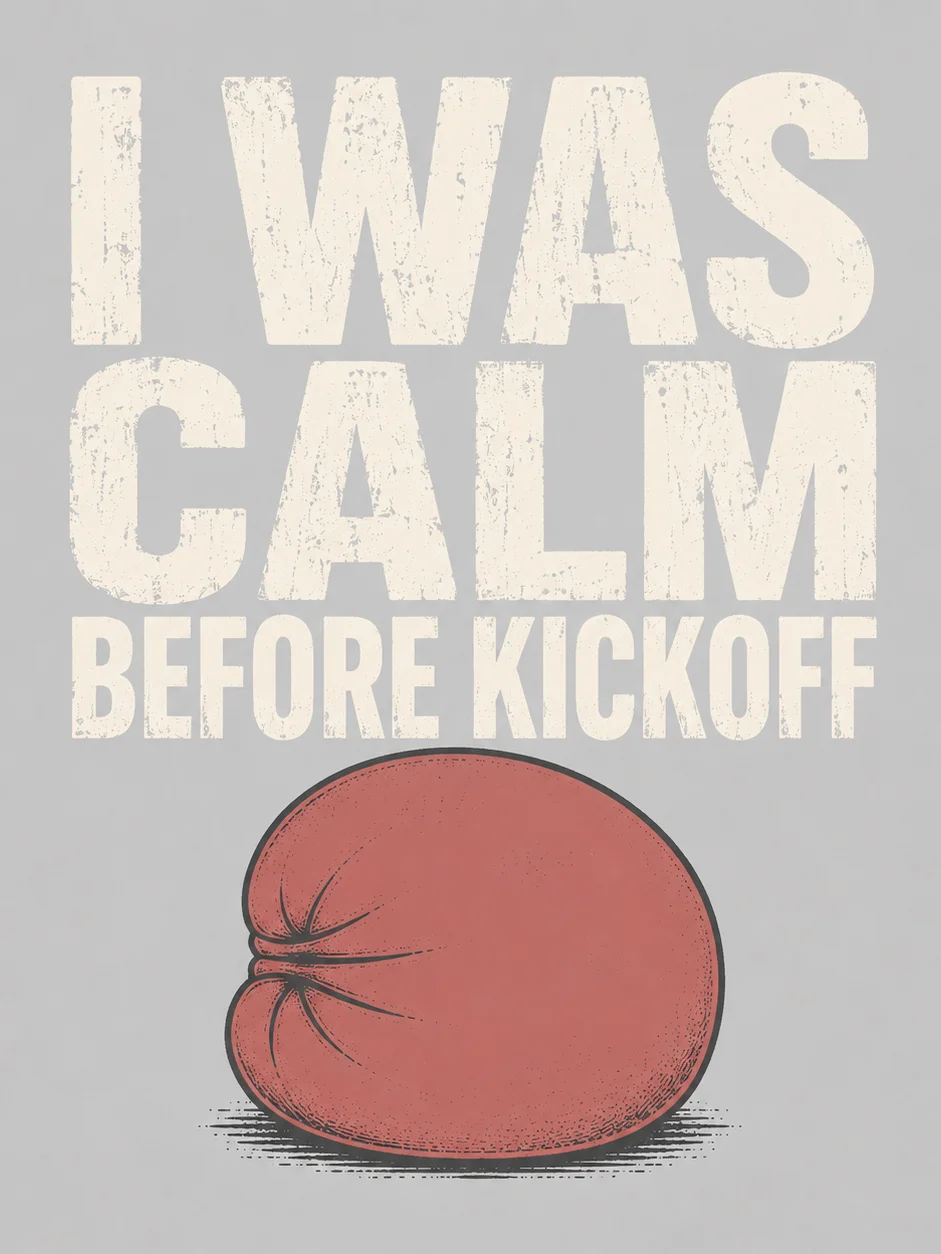 I Was Calm Before Kickoff T-Shirt product image (3)