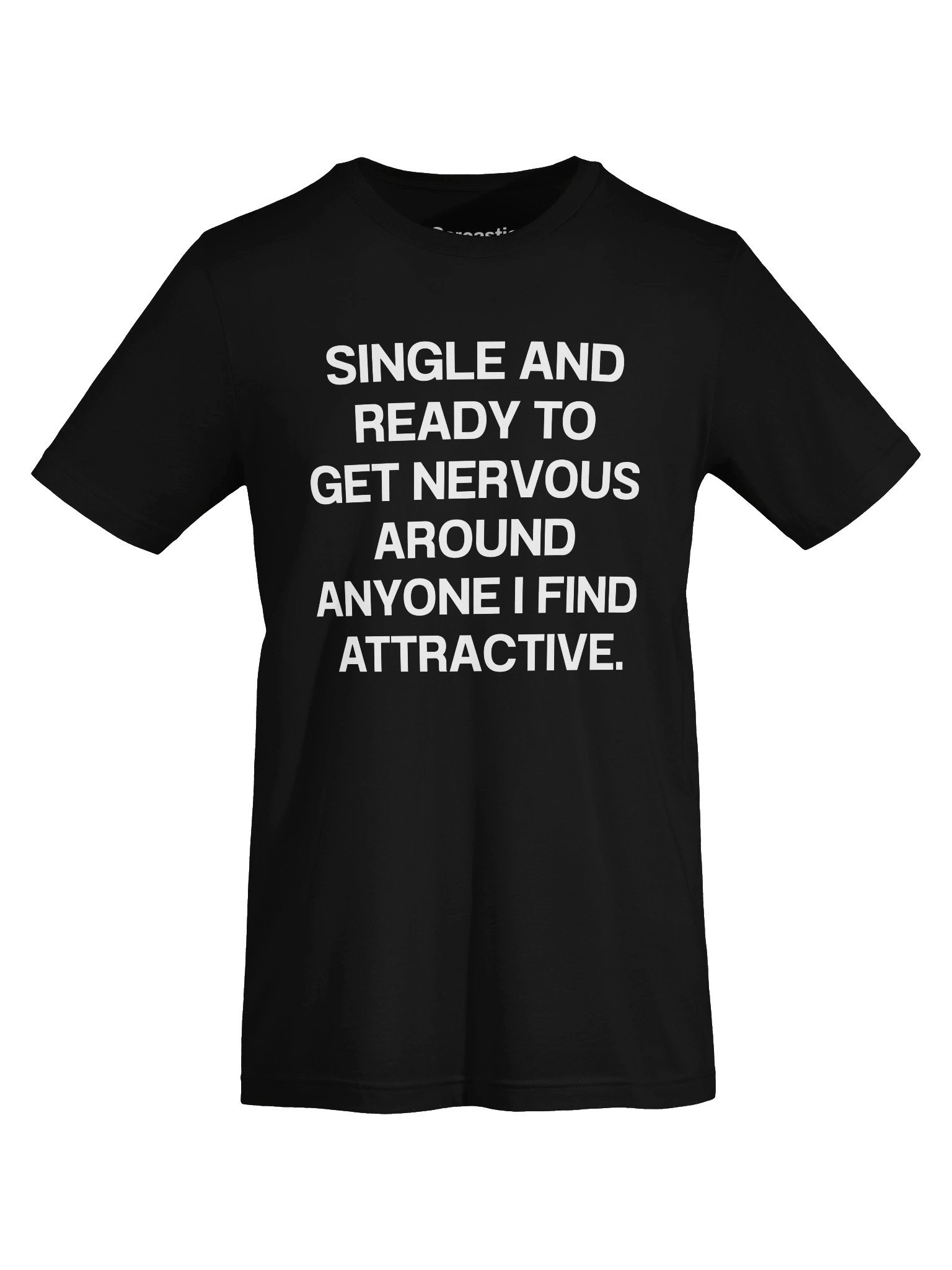 SINGLE AND READY TO GET NERVOUS AROUND ANYONE I FIND ATTRACTIVE. Unisex T-Shirt product image (5)