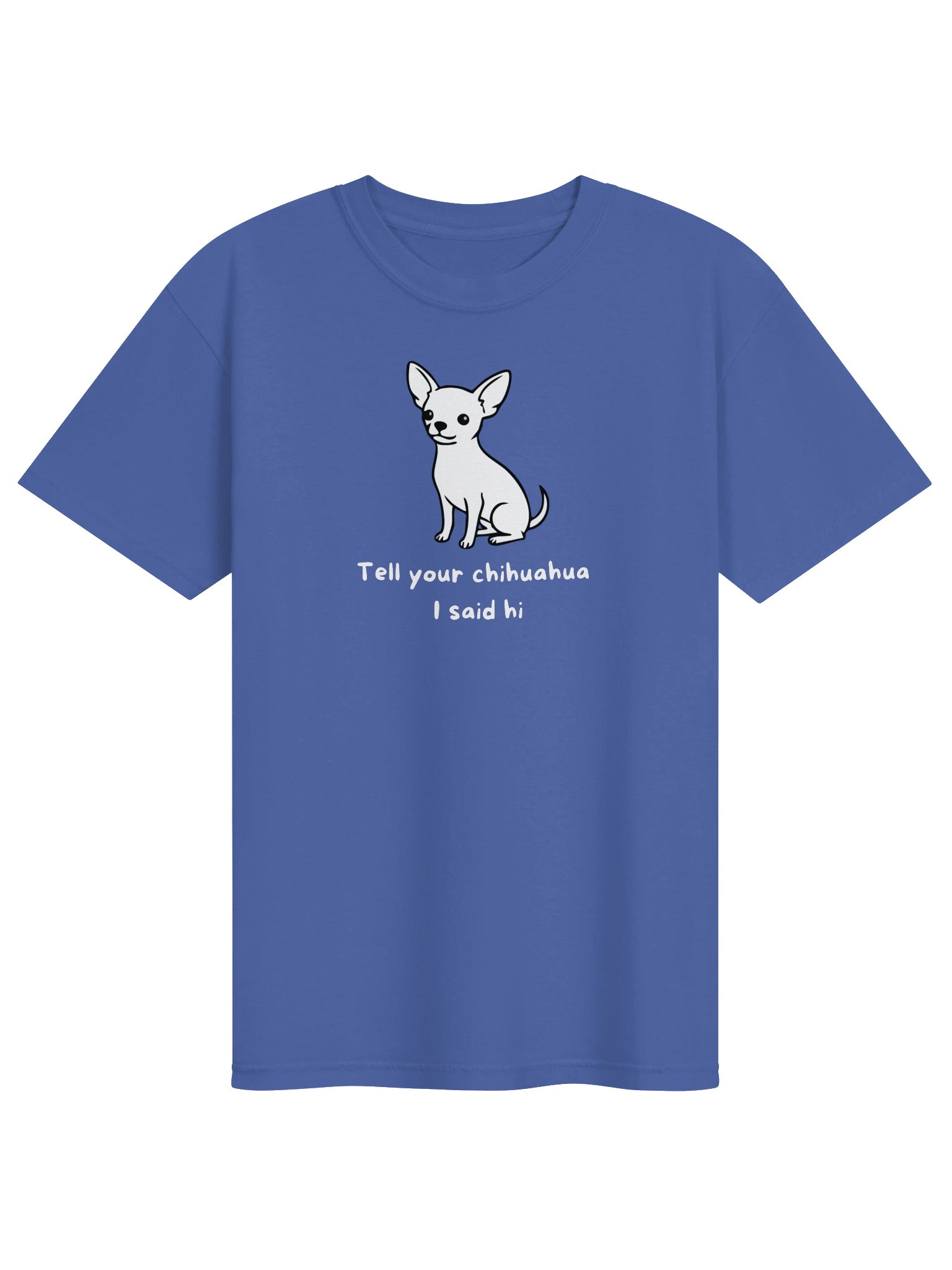 Tell Your Chihuahua I Said Hi T-Shirt product image (1)