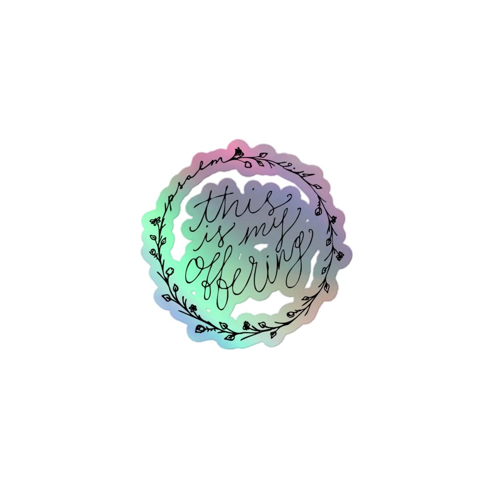 "this is my offering" Holographic Sticker product image (1)