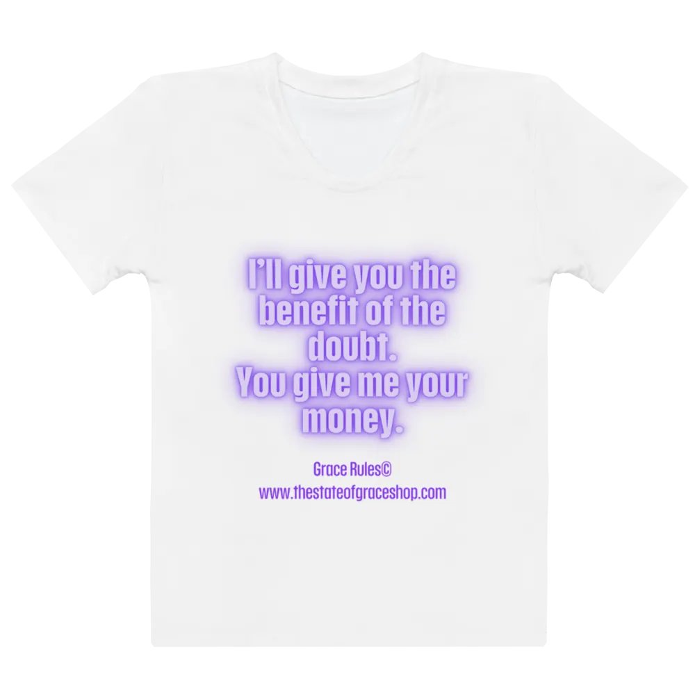 FUNNY TEES 4 U FOR WOMEN “I’ll give you the benefit of the doubt. You give me your money.” product image (2)