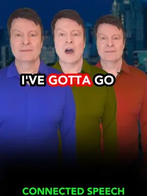 Why “I have got to go” sounds like 
