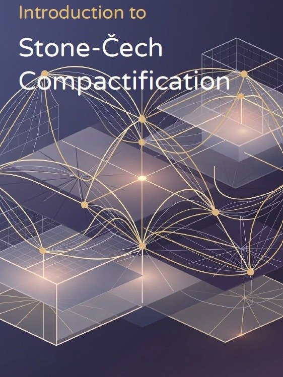 Introduction to Stone–Čech Compactification A Conceptual, Intuition-First Guide for Students of Topology product image (1)