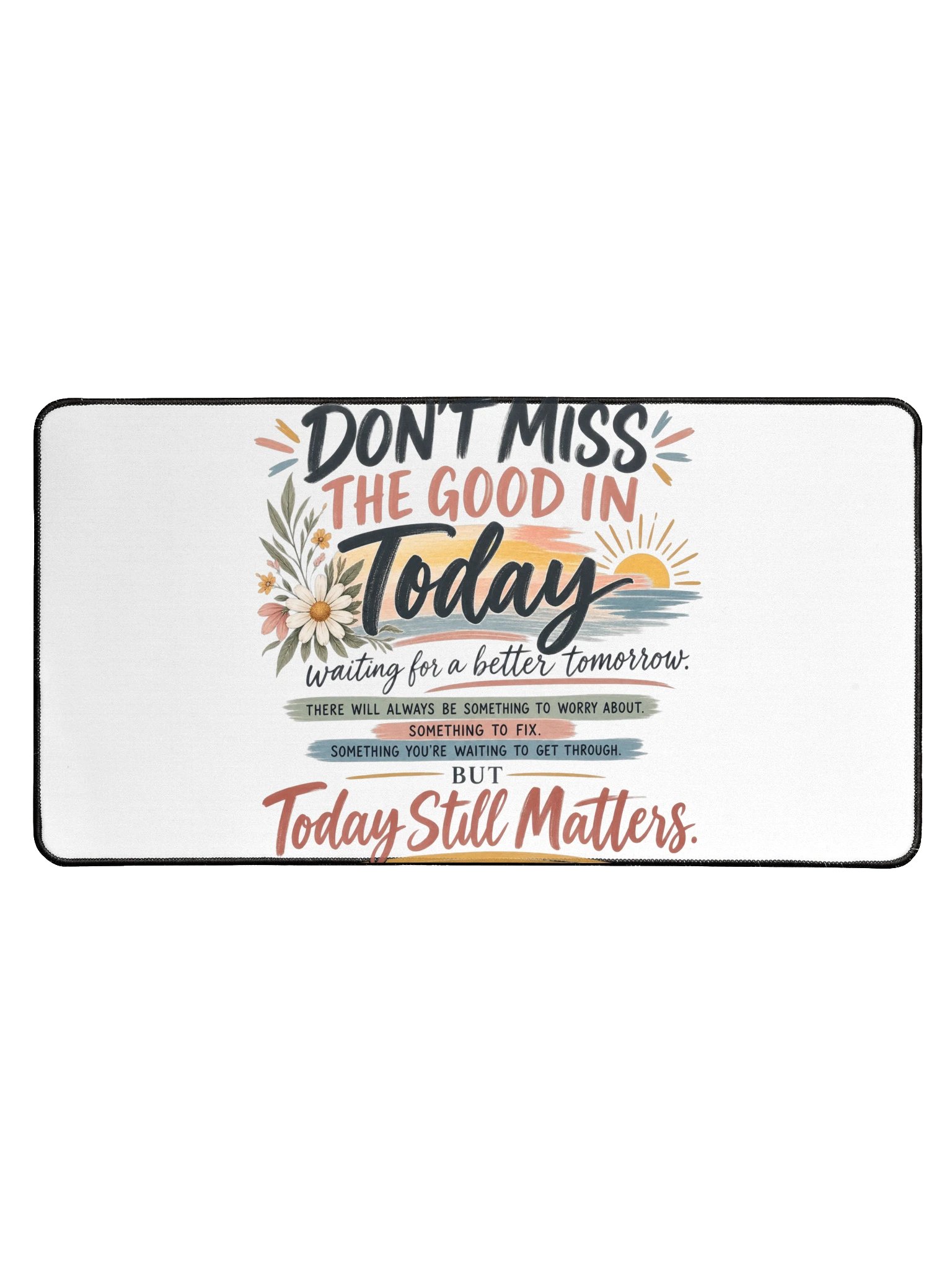 Don't Miss the Good in Today Desk Mat product image (1)