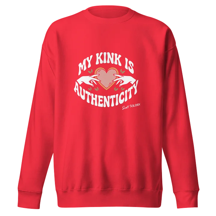 “My Kink Is Authenticity” Team Red Sweatshirt product image (1)