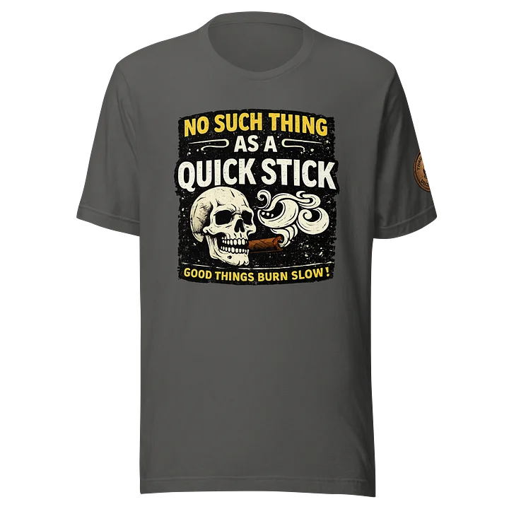 No Such Thing As A Quick Stick – Good Things Burn Slow Tee product image (1)