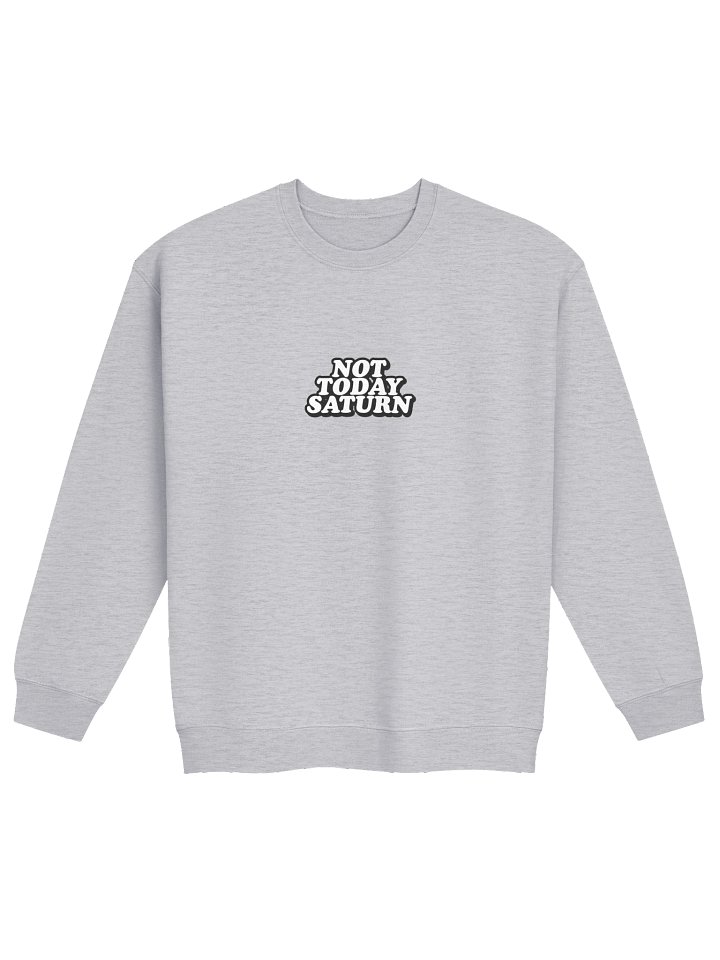 Not Today Saturn Sweatshirt product image (1)