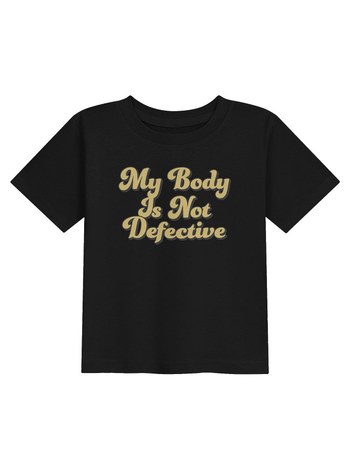 My Body Is Not Defective Toddler Tee - Confident Mama product image (1)