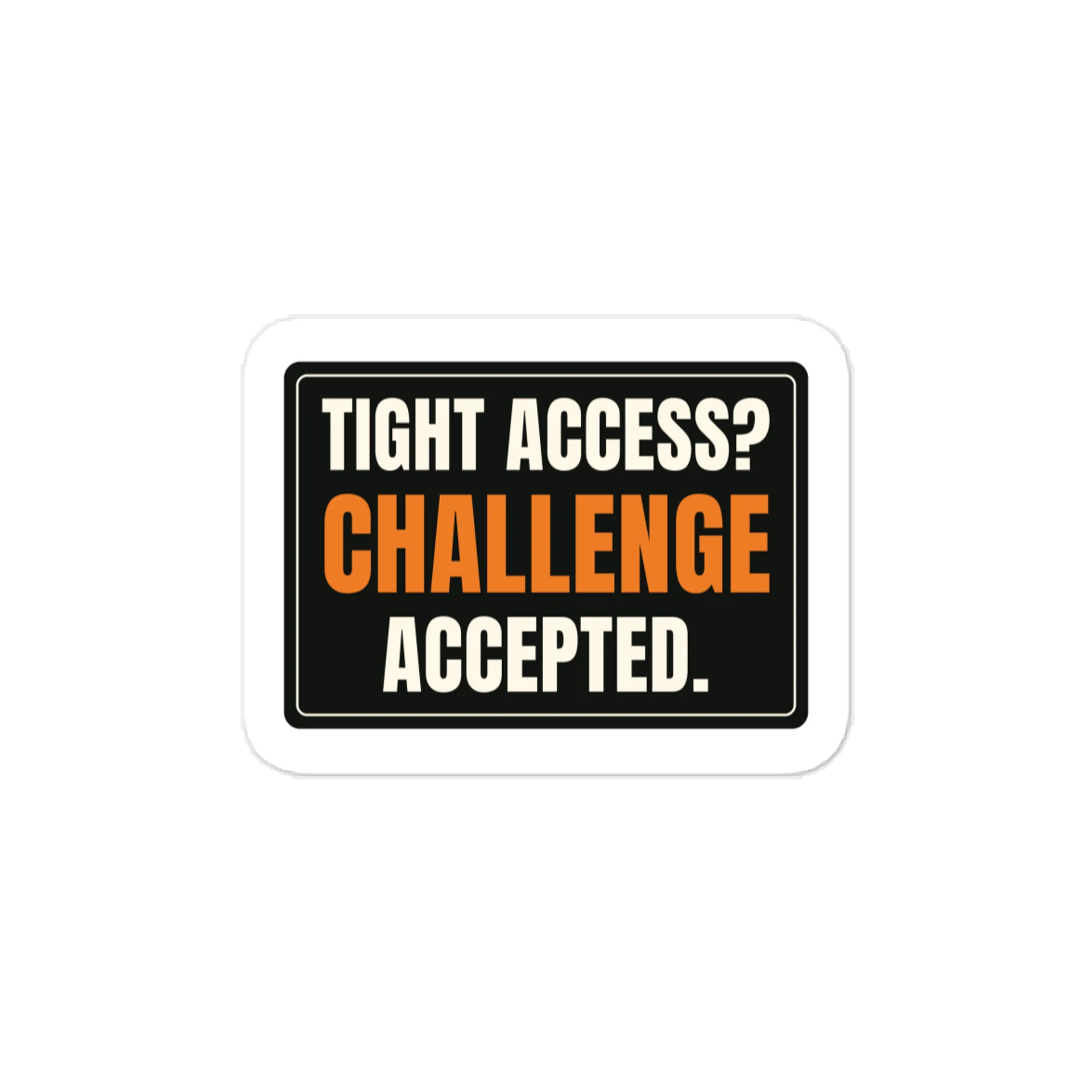 Tight access? Challenge accepted. — Vinyl Decal product image (1)