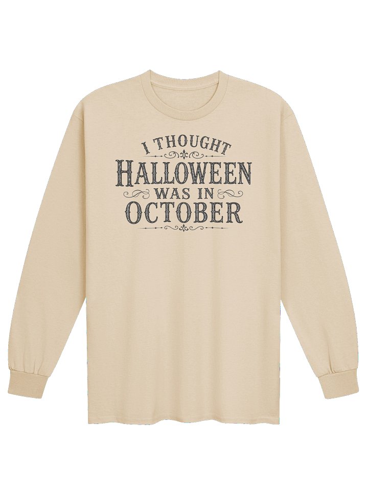 I THOUGHT HALLOWEEN WAS IN OCTOBER Unisex Cotton Long Sleeve T-Shirt product image (1)