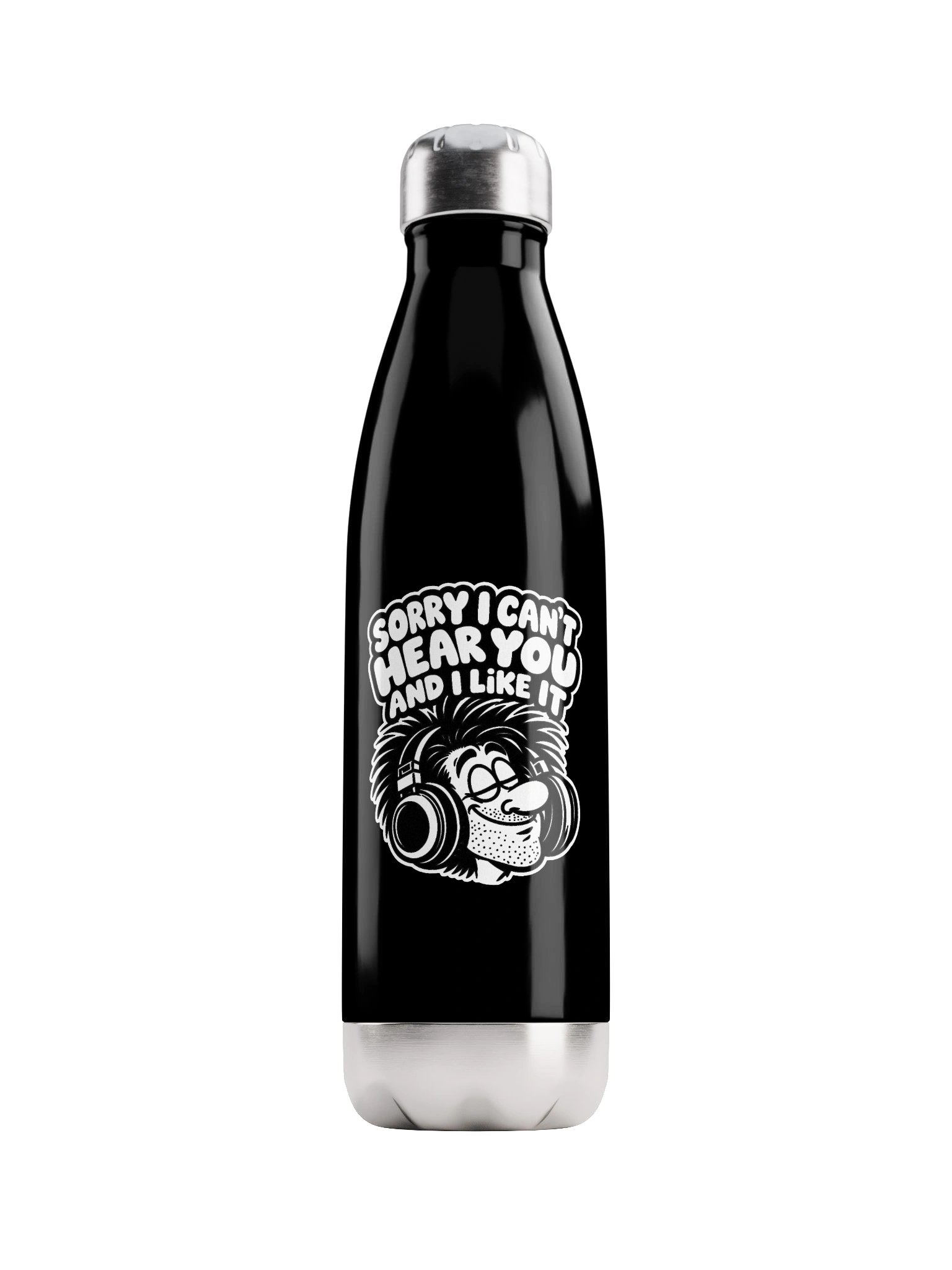 Sorry I Can't Hear You And I Like It - Bottle product image (1)