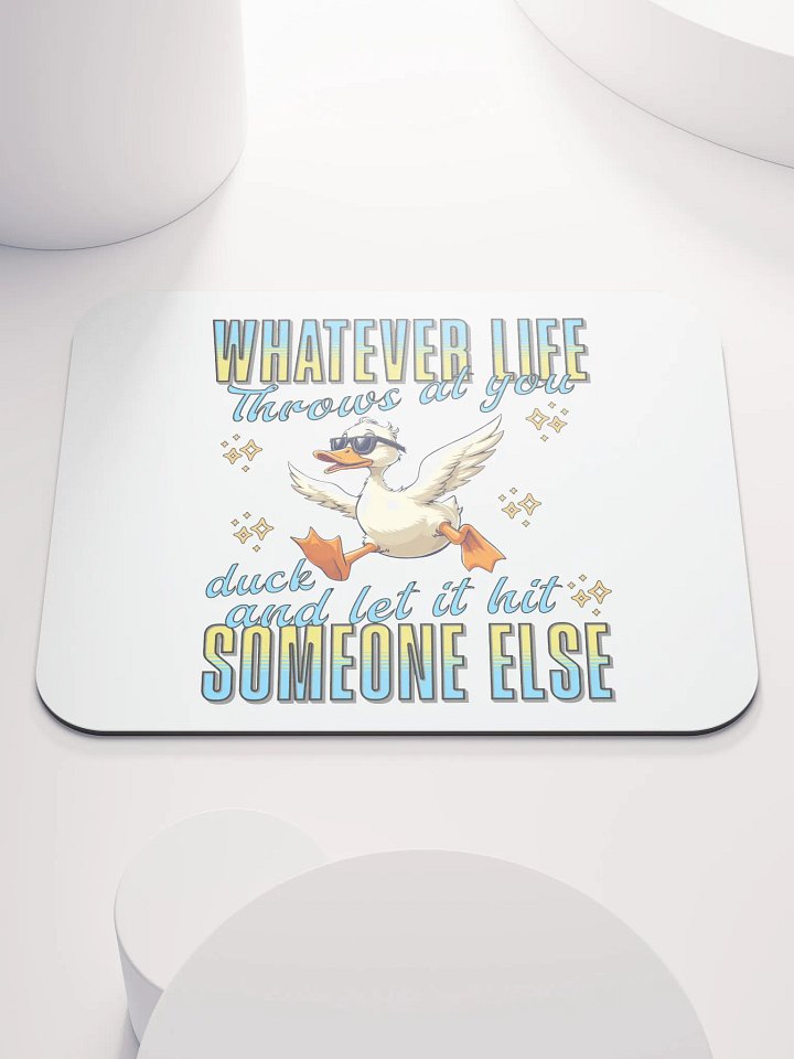 Whatever Life Throws At You Duck And Let It Hit Someone Else Inspired Motivational Mouse Pad product image (2)