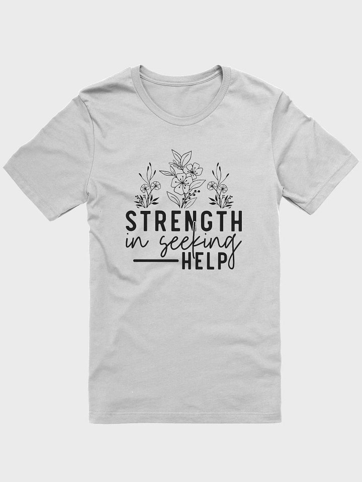 Strength Is Seeking Help Tee product image (2)