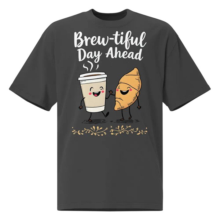 Funny Brew-tiful Day Ahead Oversized Tee product image (1)