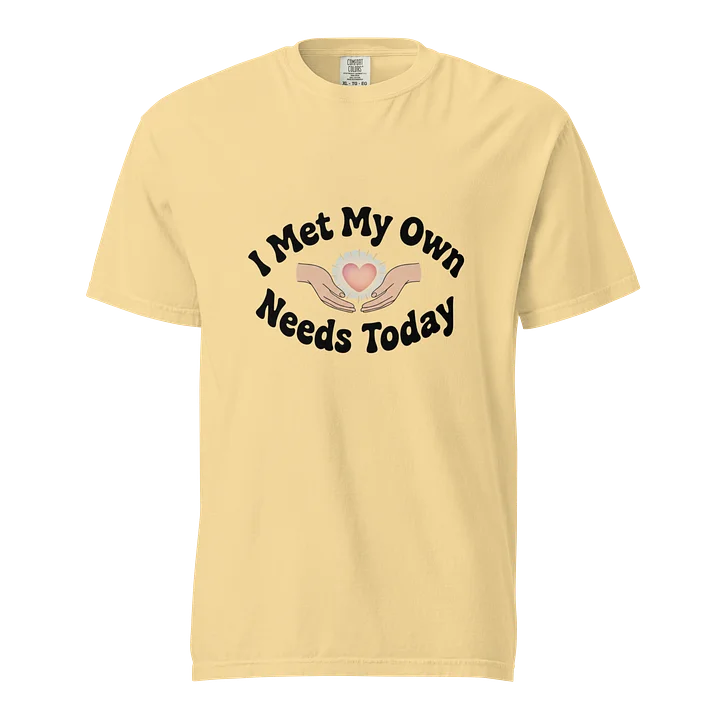 “I Met My Own Needs Today” Butter T-Shirt product image (1)