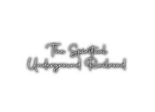 The Spiritual Underground Railroad™