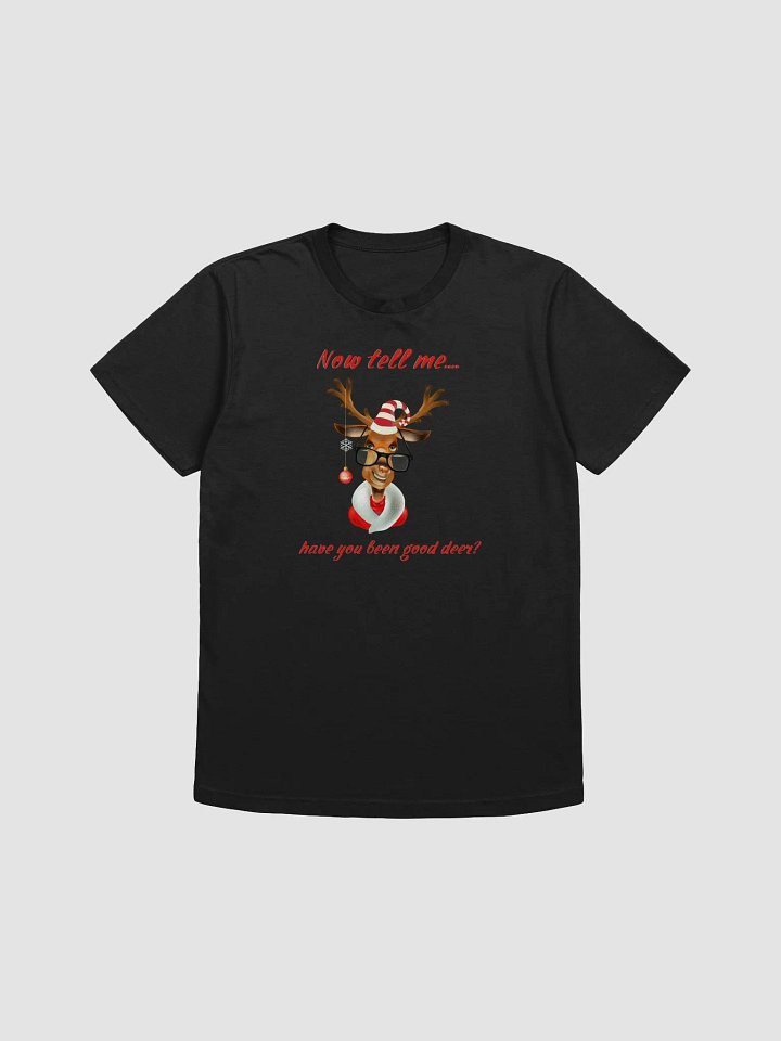 Now tell me... have you been good deer? T-shirt product image (3)