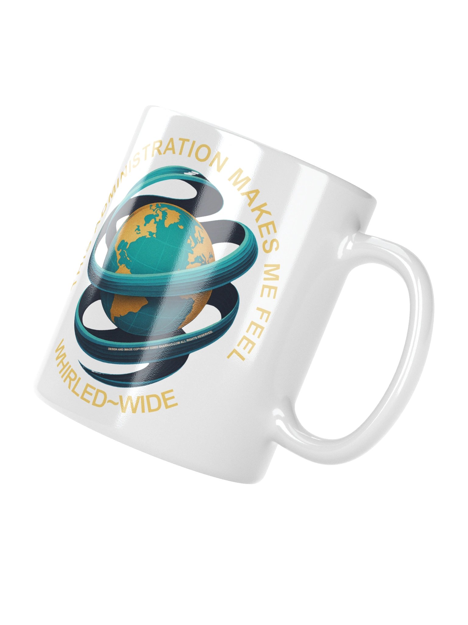 Political message mug says: "This Administration Makes Me Feel Whirled Wide" product image (3)