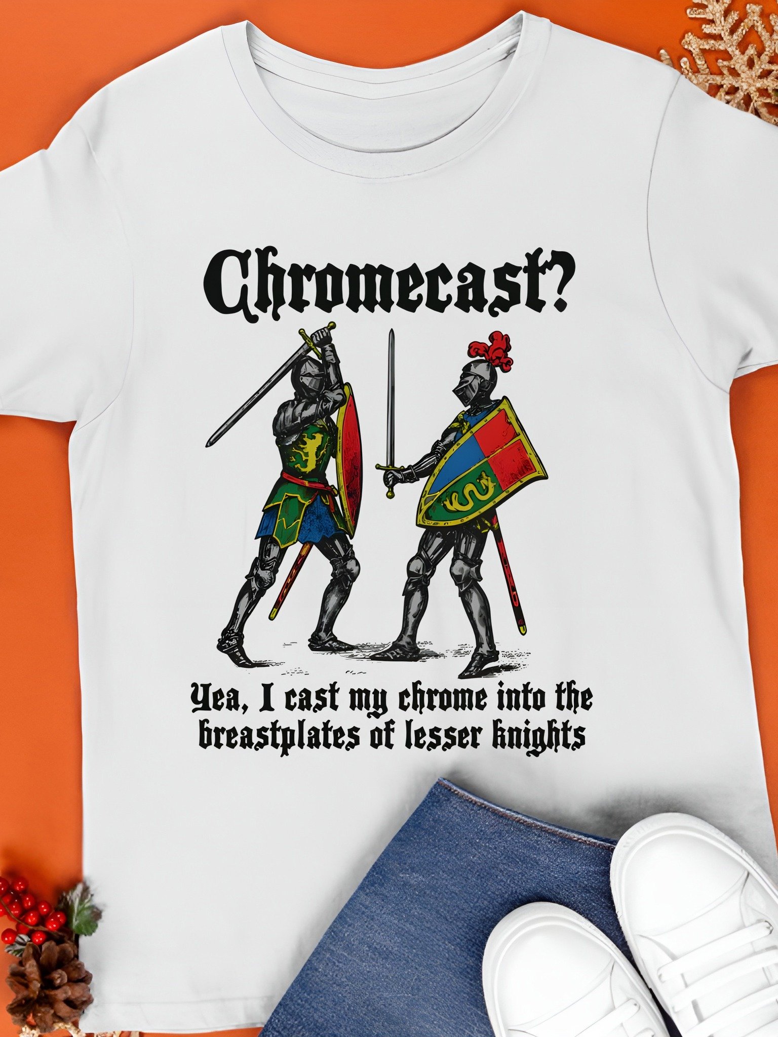 Chromecast Yeah, I Cast My Chrome Into The Breastplates Of Lesser Knights Shirt product image (1)