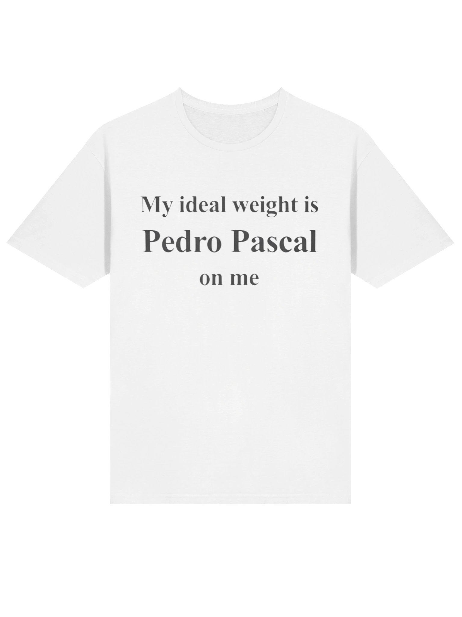 My Ideal Weight Is Pedro Pascal On Me Shirt product image (2)