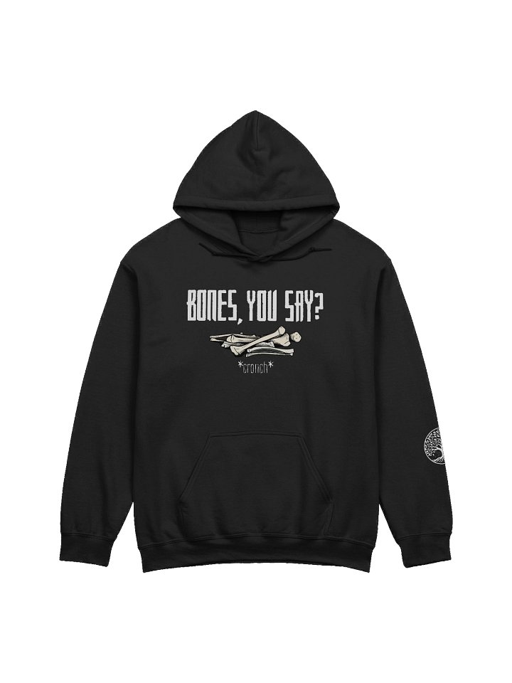 "Bones, you say?" Hoodie product image (1)