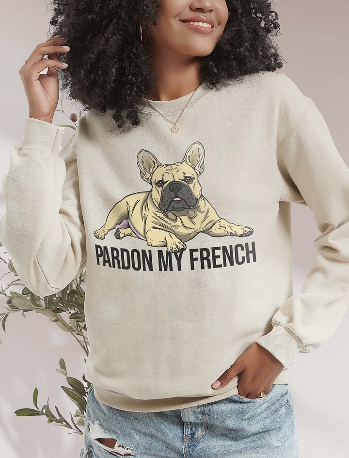 Pardon My French Sweatshirt of a French Bulldog | Funny Shirt for Frenchie Owners product image (2)