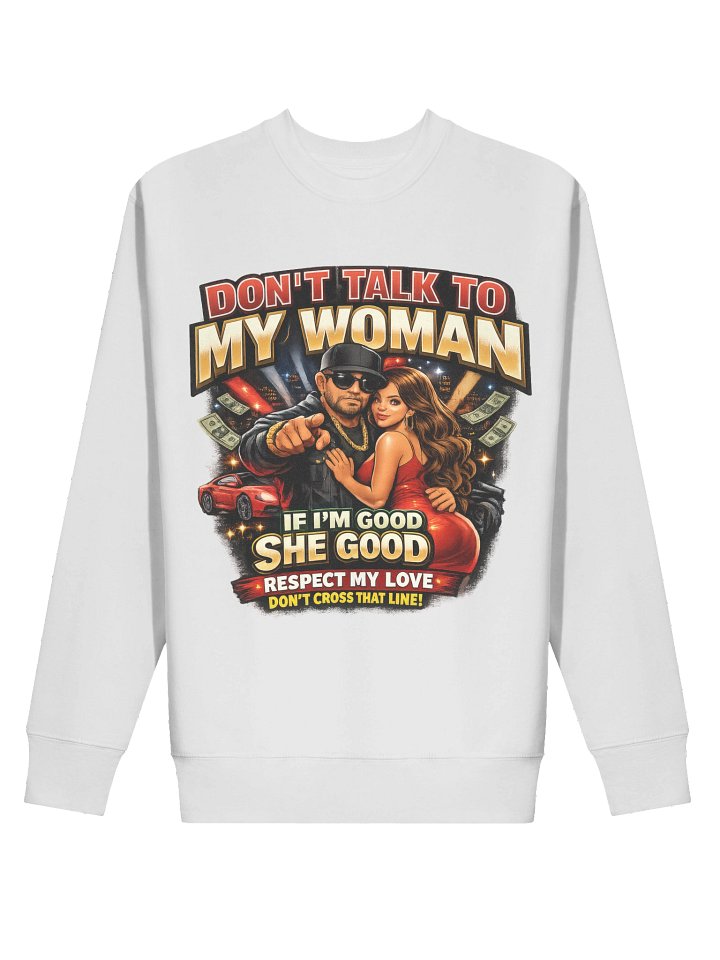 Don't Talk To My Woman Respect My Love Sweatshirt product image (100)