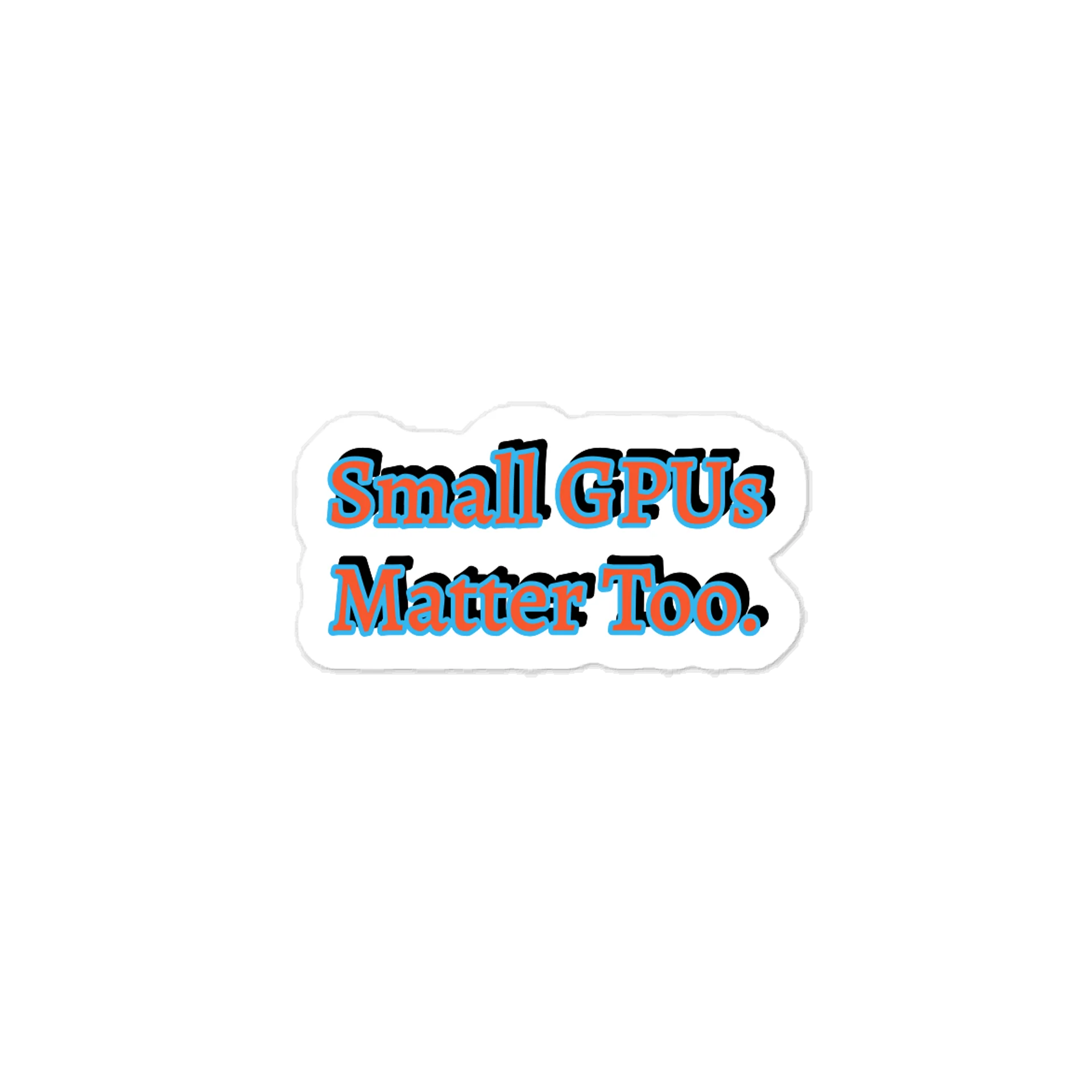 Small GPUs Matter Too. Meme Sticker product image (1)