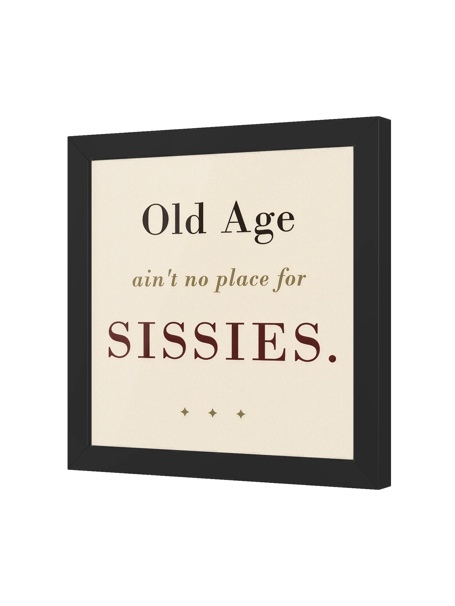 "Old Age ain't no place for SISSIES" - Wall Art product image (2)