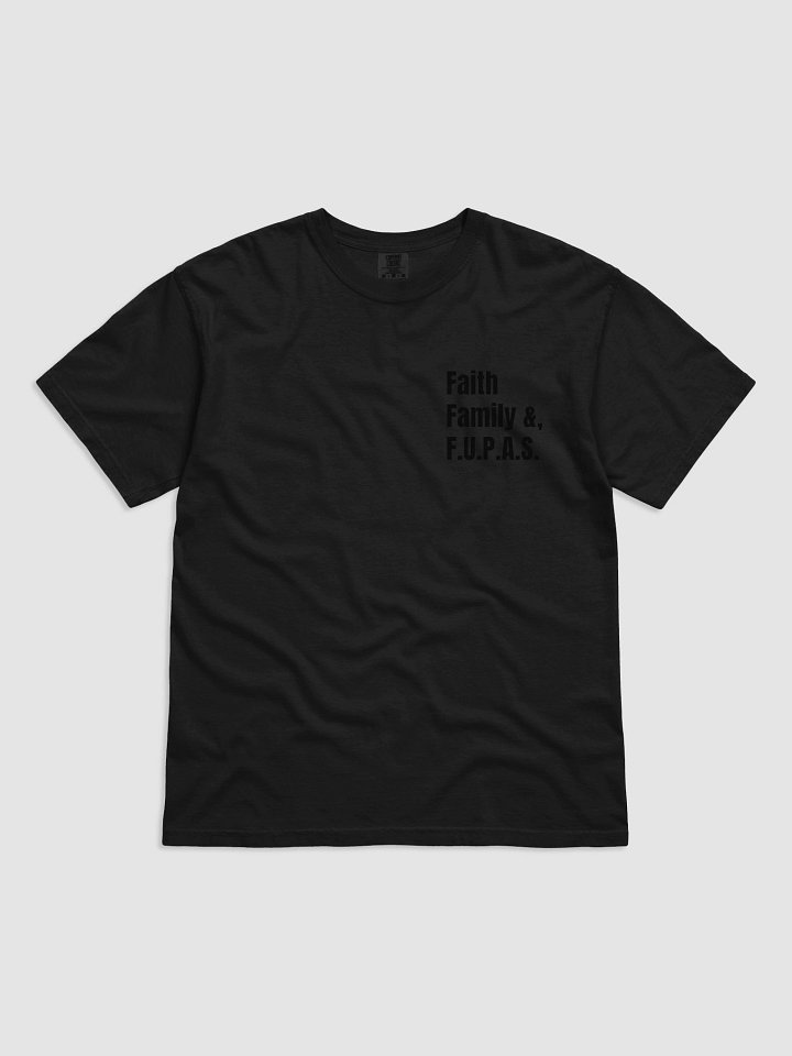"Faith , Family & FUPAS" Tee product image (9)