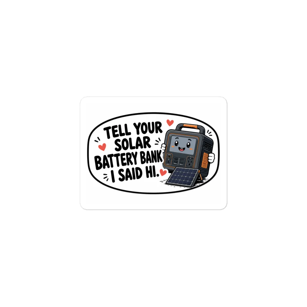 Tell Your Solar Battery Bank I Said Hi Sticker product image (1)