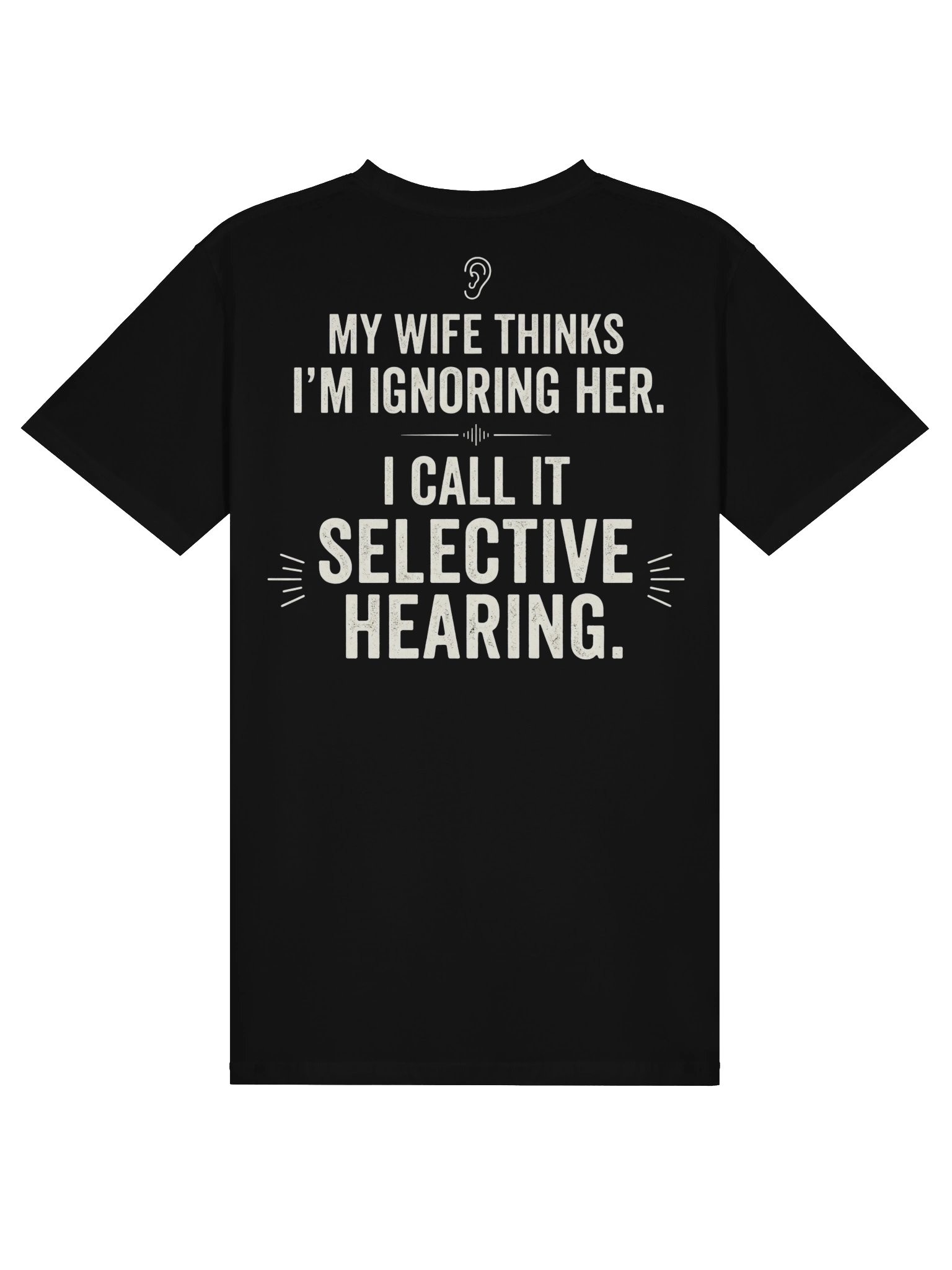 MY WIFE THINKS I'M IGNORING HER. I CALL IT SELECTIVE HEARING product image (3)