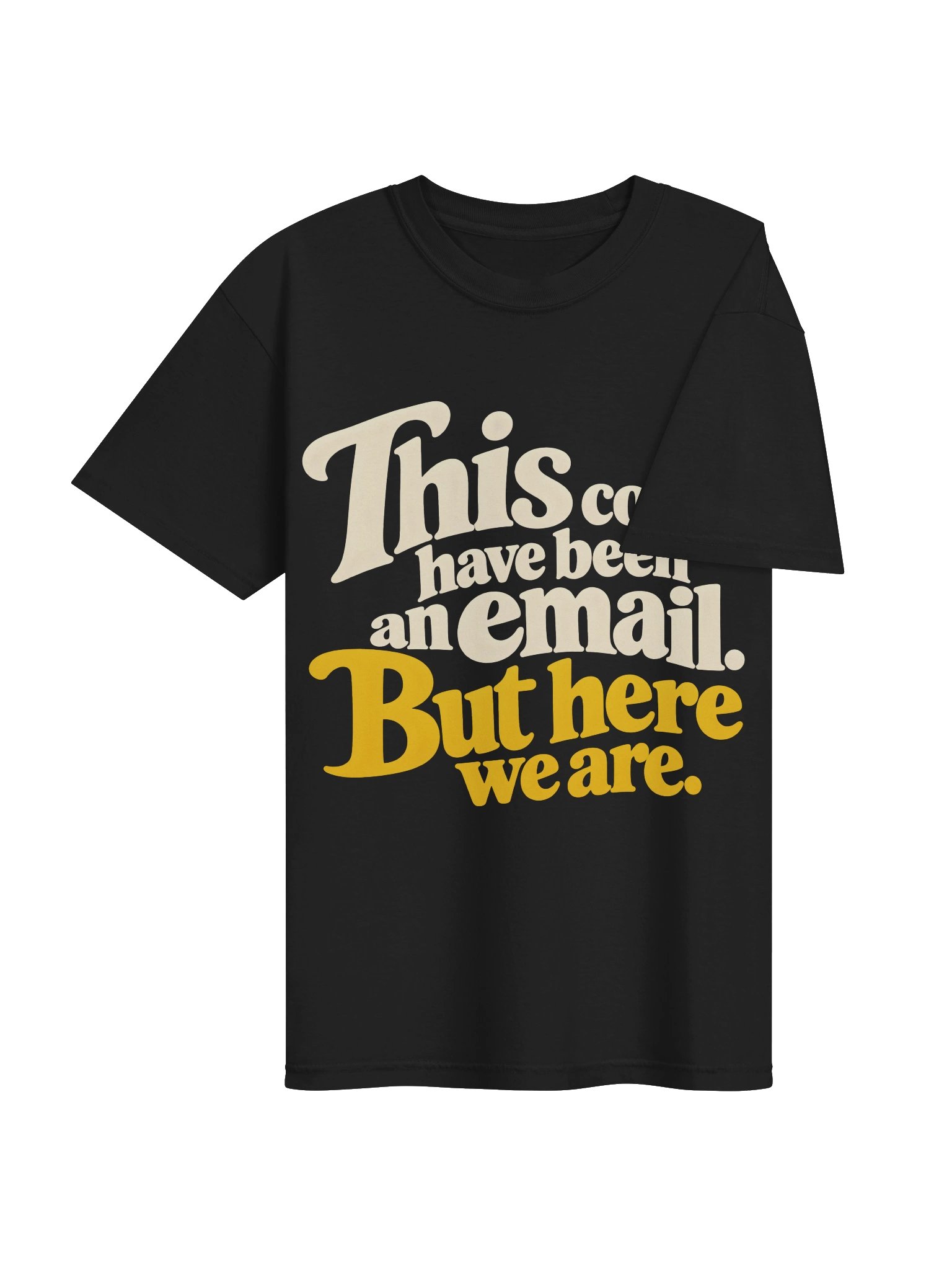 This Could Have Been an Email Tee (B) product image (22)