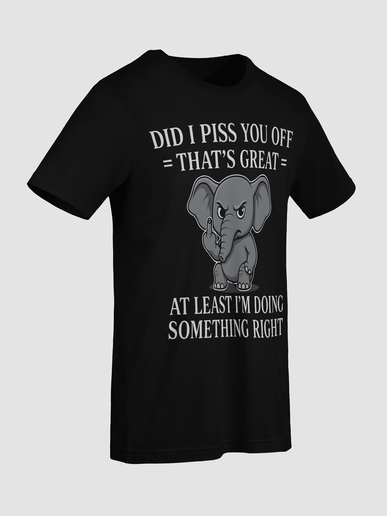 Sarcastic Baby Elephant T-Shirt - Did I Piss You Off That's Great - Funny Attitude Shirt - Grumpy Animal Tee - Sassy Humor Gift product image (9)
