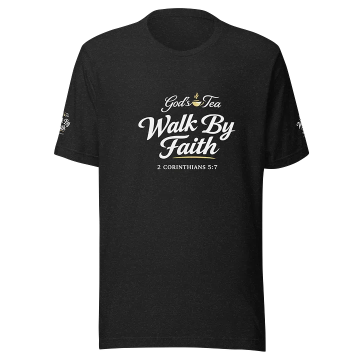 God's Tea Walk By Faith T-Shirt product image (1)