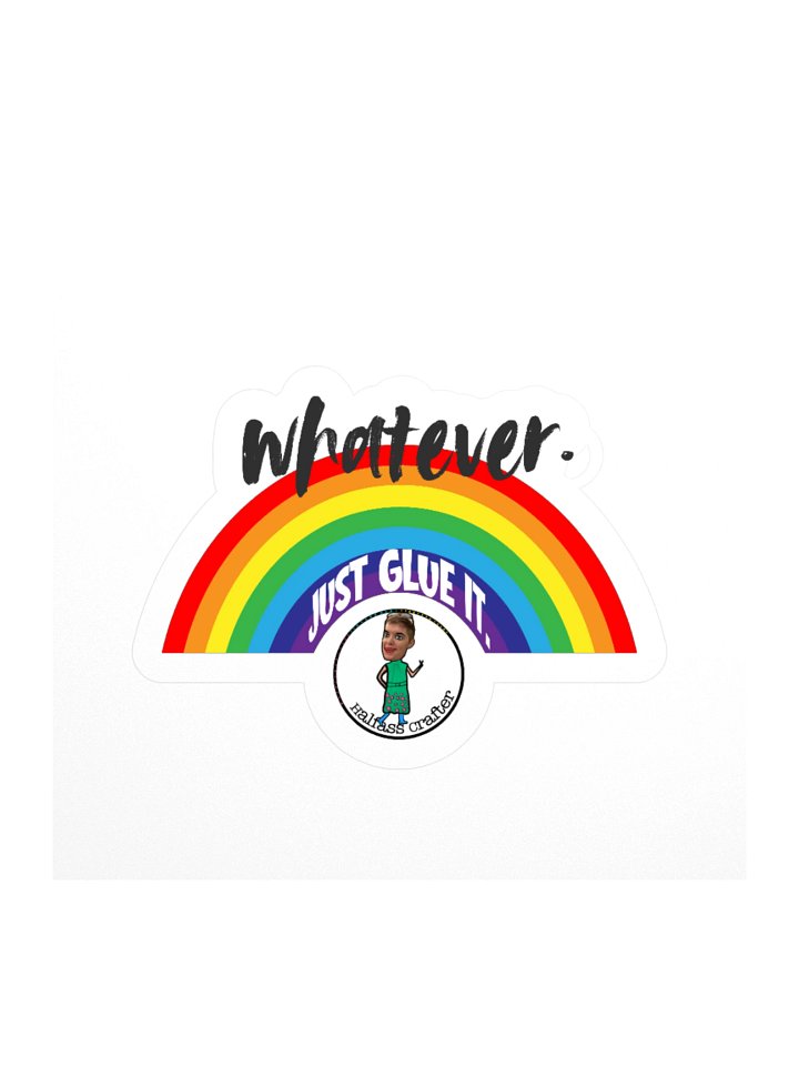 Whatever. Just Glue It. Sticker! product image (1)